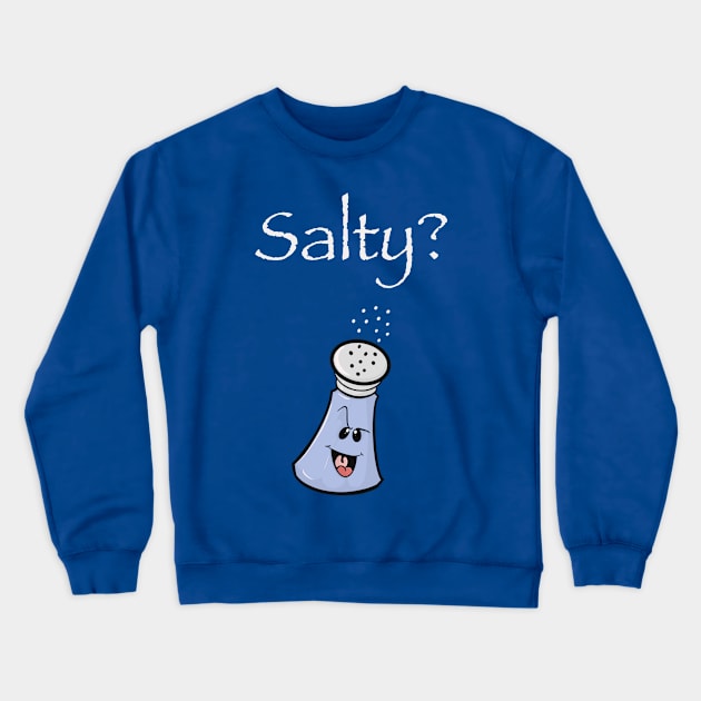 Salty? Crewneck Sweatshirt by Brianjstumbaugh